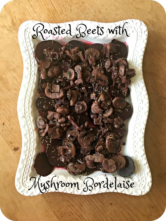 Roasted Beets with Mushroom Bordelaise